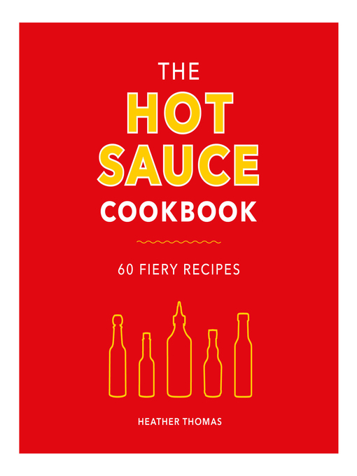 Title details for The Hot Sauce Cookbook by Heather Thomas - Available